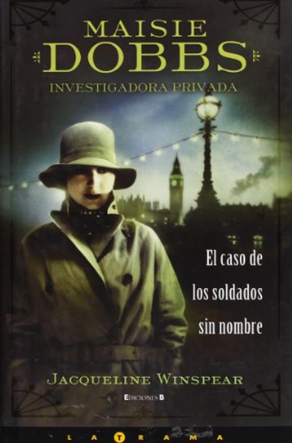Cover Art for 9788466636698, Maisie Dobbs, Investigadora Privada: El Caso de los Soldados Sin Nombre (Latrama) by Unknown