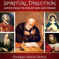 Cover Art for B0CVR5LFTH, Guidance in Spiritual Direction: Advice from the Holiest Men and Women of All Time by Doyle , Fr. Charles Hugo 