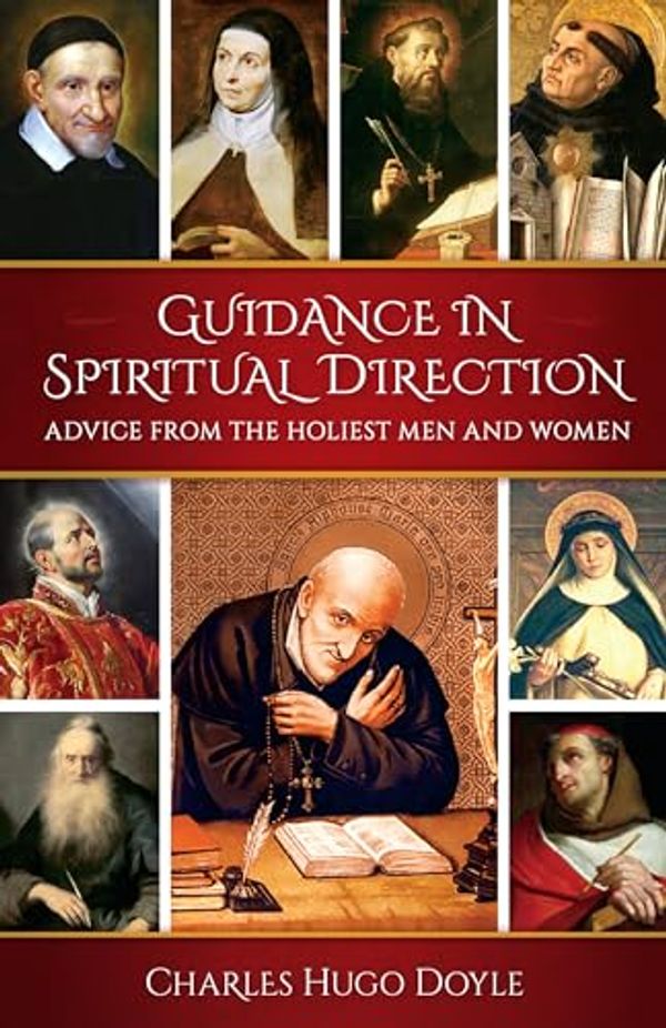 Cover Art for B0CVR5LFTH, Guidance in Spiritual Direction: Advice from the Holiest Men and Women of All Time by Doyle , Fr. Charles Hugo 