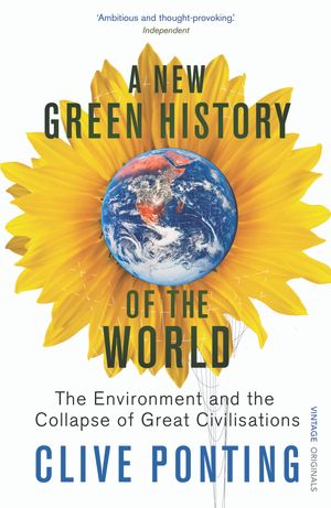 Cover Art for 9780099516682, A New Green History Of The World: The Environment and the Collapse of Great Civilizations by Clive Ponting
