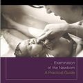 Cover Art for 9780203977163, Examination of the newborn : a practical guide by Baston Helen Durward Heather