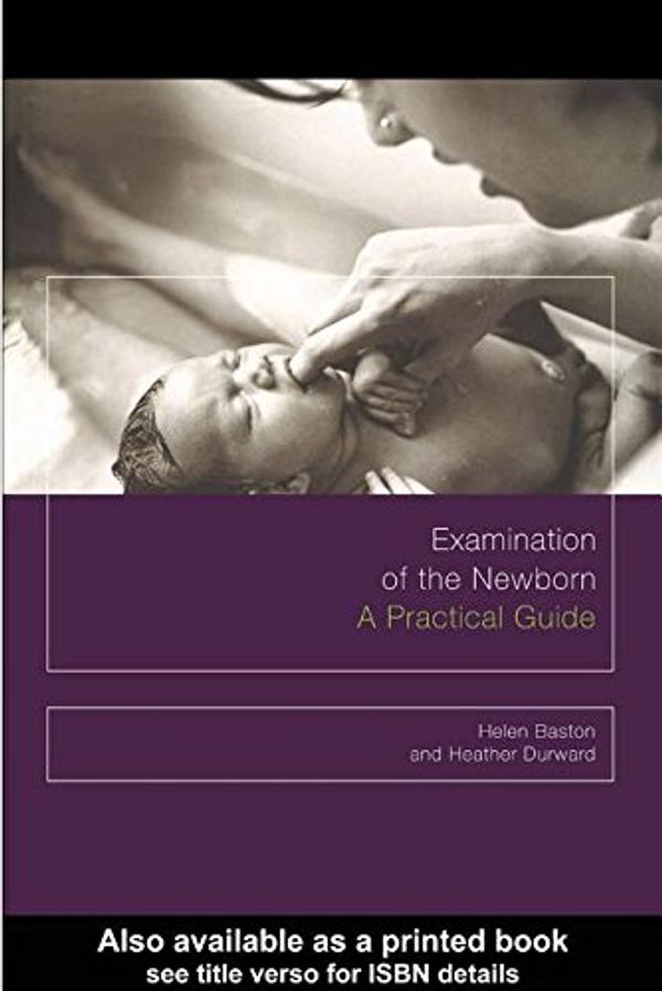 Cover Art for 9780203977163, Examination of the newborn : a practical guide by Baston Helen Durward Heather