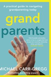 Cover Art for 9781761069314, Grandparents: A practical guide to navigating grandparenting today by Carr-Gregg, Michael