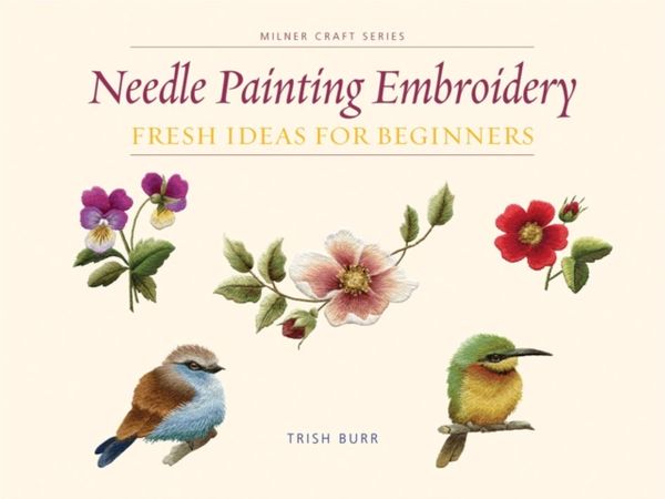 Cover Art for 9781863514200, Needle Painting Embroidery Fresh Ideas by Trish Burr