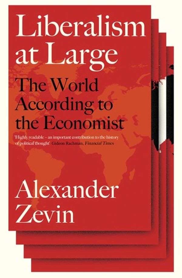 Cover Art for 9781781686263, Liberalism at Large: The World According to the Economist by Alexander Zevin