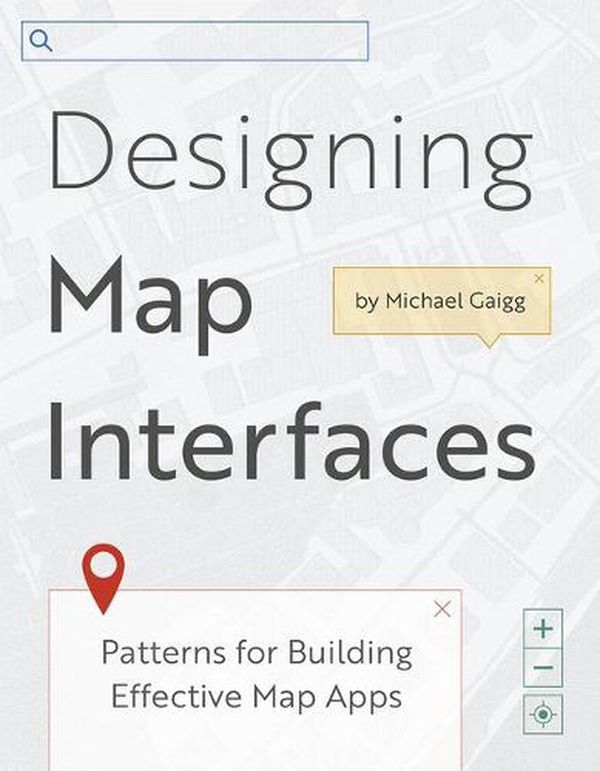 Cover Art for 9781589487253, Designing Map Interfaces: Patterns for Building Effective Map Apps by Michael Gaigg