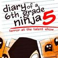 Cover Art for 9781493650514, Diary of a 6th Grade Ninja 5: Terror at the Talent Show by Marcus Emerson, Noah Child