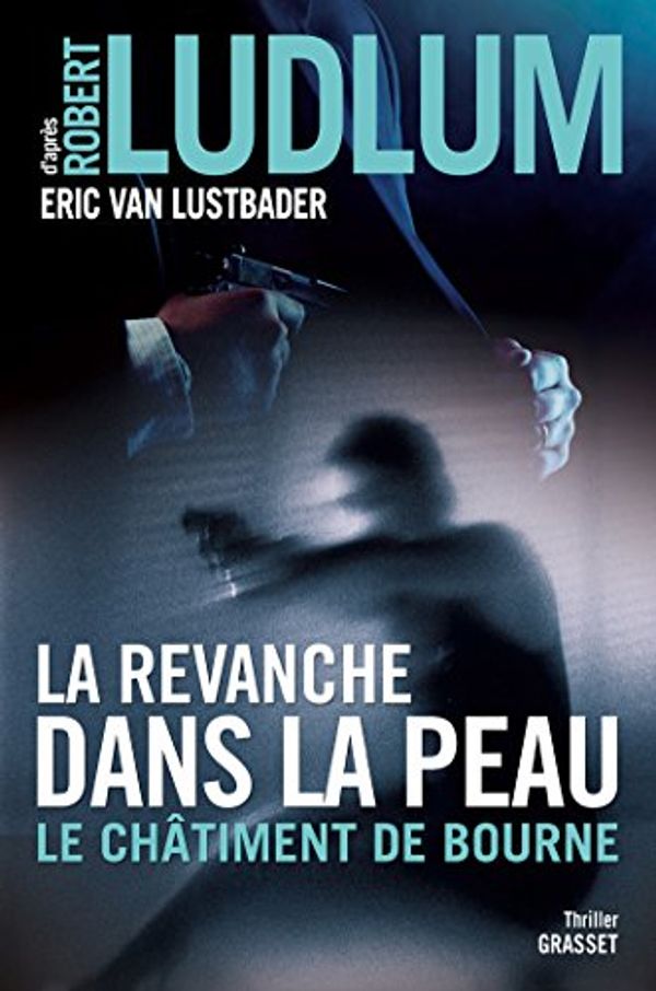 Cover Art for 9782246810933, La revanche dans la peau: Le châtiment de Bourne - traduit de l'anglais (Etats-Unis) par Florianne Vidal by Robert Ludlum