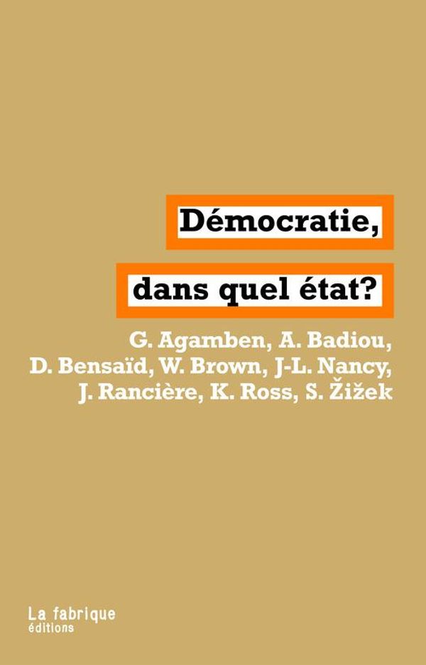 Cover Art for 9782358721066, Démocratie, dans quel État? by Alain Badiou, Daniel Bensaïd, Giorgio Agamben, Jacques Rancière, Jean-Luc Nancy, Kristin Ross, Slavoj Zizek, Wendy Brown