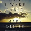 Cover Art for 0046442068796, Why I Wake Early : New Poems by Mary Oliver