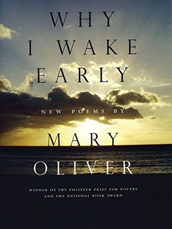 Cover Art for 0046442068796, Why I Wake Early : New Poems by Mary Oliver