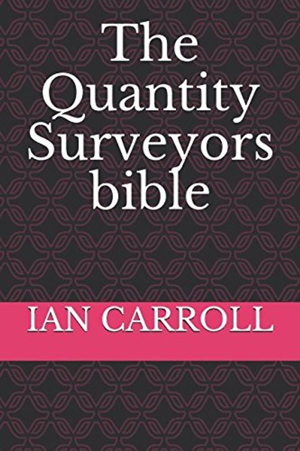 Cover Art for 9780955470936, The Quantity Surveyors bible by Ian Carroll