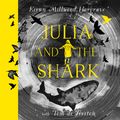 Cover Art for 9781510107762, Julia and the Shark by Kiran Millwood Hargrave