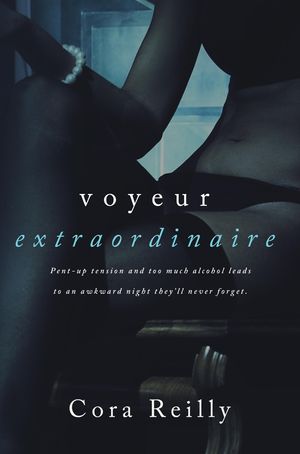 Cover Art for 1230000770804, Voyeur Extraordinaire by Cora Reilly