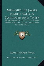 Cover Art for 9781165606481, Memoirs of James Hardy Vaux, a Swindler and Thief by James Hardy Vaux