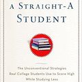 Cover Art for 8601404324062, How to Become a Straight-A Student: The Unconventional Strategies Real College Students Use to Score High While Studying Less by Cal Newport