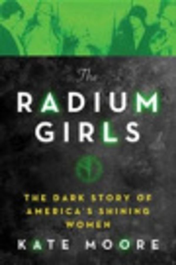 Cover Art for 9781492649366, The Radium Girls by Kate Moore