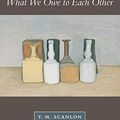 Cover Art for 8580000977332, What We Owe to Each Other by T.M. Scanlon