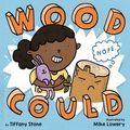 Cover Art for 9780525554714, Wood Could by Mike Lowery, Tiffany Stone