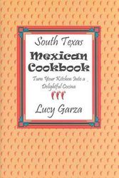 Cover Art for 9780890153444, South Texas Mexican Cookbook by Lucy M. Garza