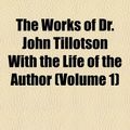Cover Art for 9781154097641, The Works of Dr. John Tillotson With the by John Tillotson
