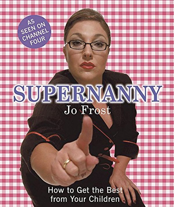 Cover Art for 9780340895160, Supernanny: How to Get the Best from Your Children by Jo Frost