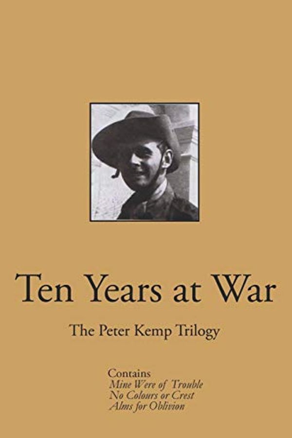 Cover Art for 9798576784073, Ten Years at War: The Peter Kemp Trilogy by Peter Kemp