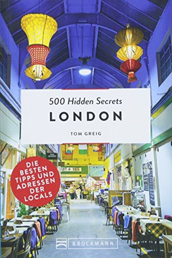 Cover Art for 9783734312229, 500 Hidden Secrets London: Die besten Tipps und Adressen der Locals by Greig, Tom
