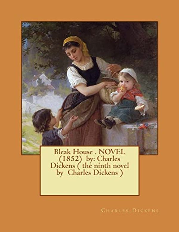 Cover Art for 9781540408730, Bleak House . NOVEL  (1852)  by: Charles Dickens ( the ninth novel by  Charles Dickens ) by Charles Dickens
