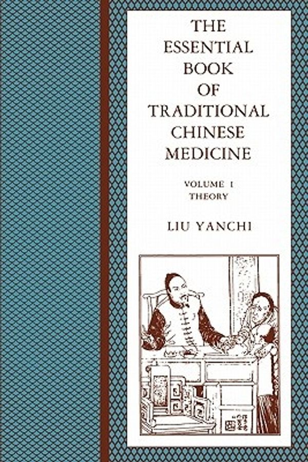 Cover Art for 9780231103572, The Essential Book of Traditional Chinese Medicine: Theory v. 1 by Liu Yanchi