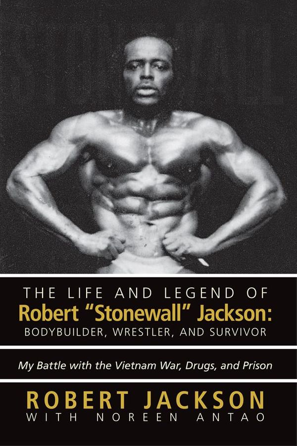 Cover Art for 9781475990423, The Life and Legend of Robert 'Stonewall' Jackson: Body Builder, Wrestler, and Survivor by Robert Jackson