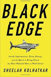 Cover Art for 9780812995800, Black Edge: Inside Information, Dirty Money, and the Quest to Bring Down the Most Wanted Man on Wall Street by Sheelah Kolhatkar