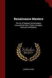 Cover Art for 9781297644610, Renaissance MastersThe Art of Raphael, Michelangelo, Leonardo Da V... by George B Rose
