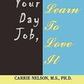 Cover Art for 9781440152887, Don't Quit Your Day Job, Learn To Love It by Carrie Nelson M S Ph D