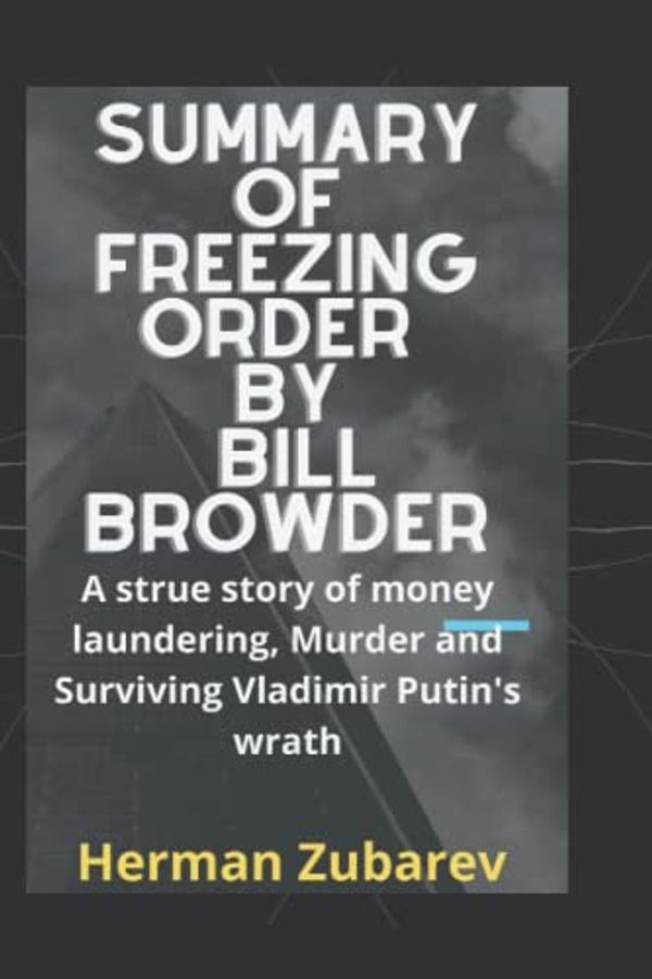 Cover Art for 9798805924140, Summary of Freezing Order by Bill Browder by Herman Zubarev