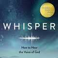 Cover Art for B06XJLXK1G, Whisper: How to Hear the Voice of God by Mark Batterson