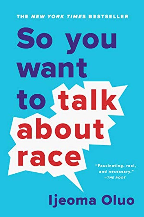 Cover Art for B07QBNKJTZ, So You Want to Talk About Race by Ijeoma Oluo