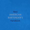 Cover Art for 9781571459541, New American Bartender's Handbook by Dave Broom