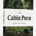 Cover Art for 9780316378215, Cabin Porn: Inspiration for Your Quiet Place Somewhere by Zach Klein
