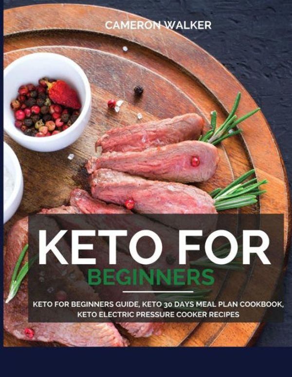 Cover Art for 9781984362704, Keto for beginners: Keto for Beginners Guide, Keto 30 days Meal Plan Cookbook, Keto Electric Pressure Cooker Recipes (Ketogenic diet cookbook) by Cameron Walker