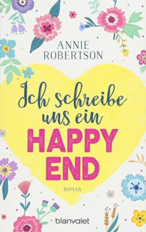 Cover Art for 9783734105807, Ich schreibe uns ein Happy End: Roman by Annie Robertson