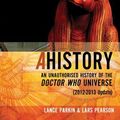 Cover Art for 1230000572279, Ahistory: An Unauthorized History of the Doctor Who Universe [2012-2013 Update] by Lance Parkin, Lars Pearson