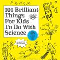 Cover Art for 9780857836069, 101 Brilliant Things For Kids to do With Science by Dawn Isaac