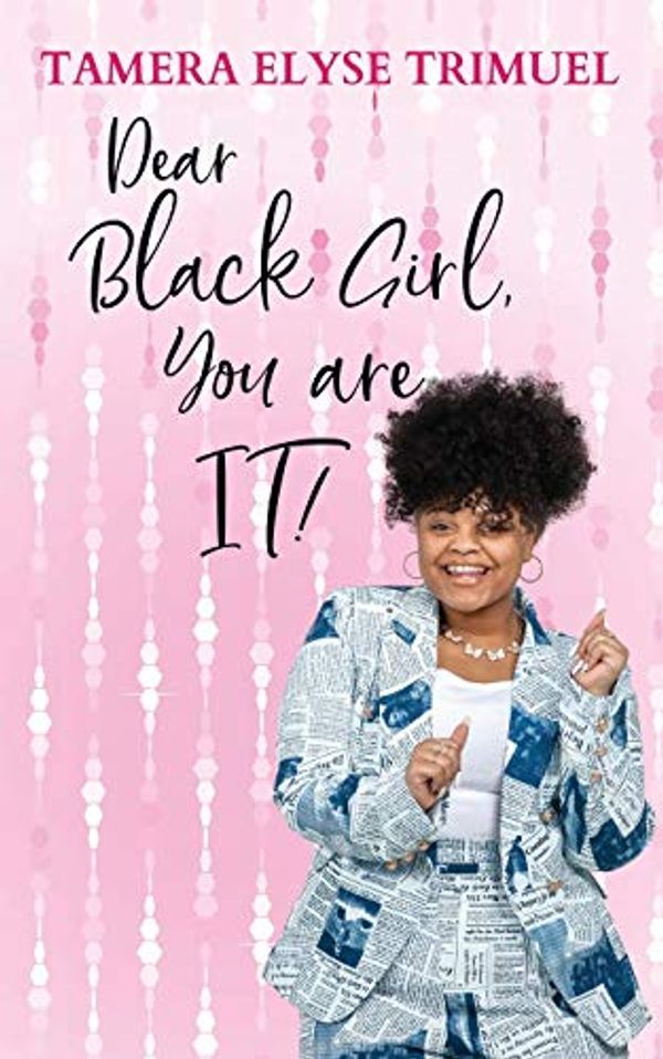 Cover Art for 9781087877747, Dear Black Girl, You are IT!: A Guide to Becoming an Intelligent & Triumphant Black Girl by Tamera Elyse Trimuel