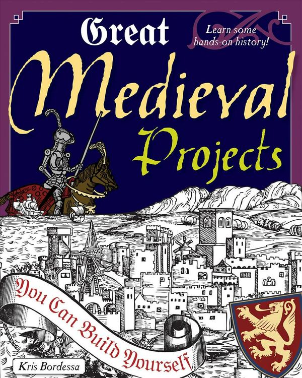 Cover Art for 9780979226809, Great Medieval Projects You Can Build Yourself by Kris Bordessa