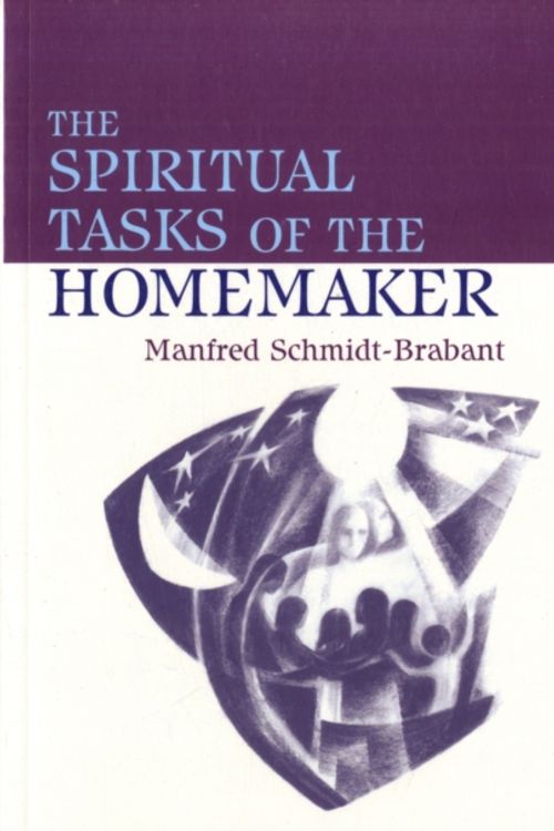 Cover Art for 9780904693843, The Spiritual Tasks of the Homemaker by Manfred Schmidt-Brabant