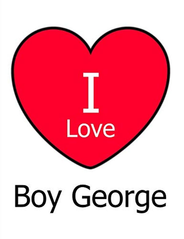 Cover Art for 9781729779439, I Love Boy George: Large White Notebook/Journal for Writing 100 Pages, Boy George Gift for Women, Men, Girls and Boys by Kensington Press