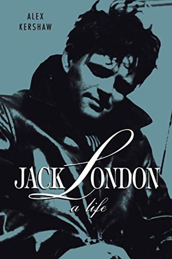 Cover Art for 9780274856466, Jack London: A Life by Alex Kershaw