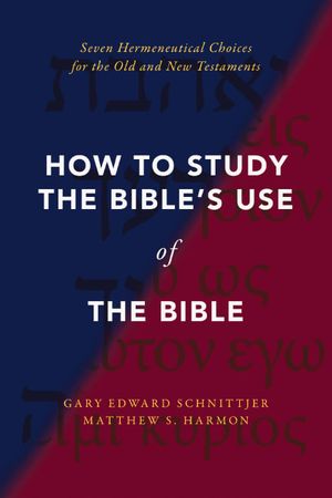 Cover Art for 9780310142454, How to Study the Bible's Use of the Bible: Seven Hermeneutical Choices for the Old and New Testaments by Schnittjer, Gary Edward, Harmon, Matthew S.