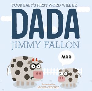 Cover Art for 9781444931594, Your Baby's First Word Will Be Dada by Jimmy Fallon